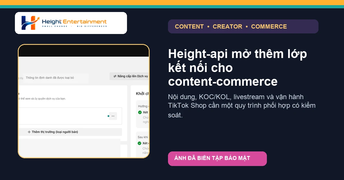 Height-api mở thêm lớp kết nối công nghệ cho nội dung và thương mại TikTok Shop